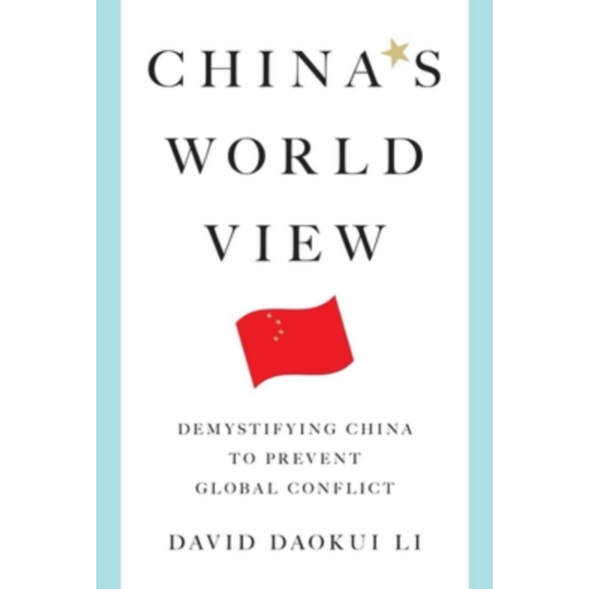 China's World View: Demystifying China to Prevent Global Conflict